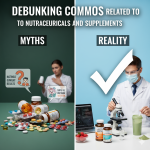 Debunking Common Myths Related to Nutraceuticals and Supplements Debunking Common Myths Related to Nutraceuticals and Supplements